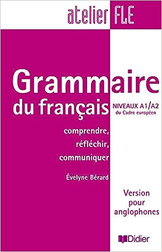 Grammaire du francais Niveaux A1/A2 du Cadre europeen : Comprendre, reflchir, communiquer