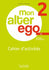 MON ALTER EGO 2 Cahier d'activités