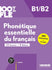 Phonetique essentielle du francais B1/B2 - 33 leçons. 8 bilans