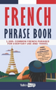 French Phrase Book: 1,500+ Common French Phrases for Everyday Use and Travel