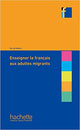Collection F : Enseigner Le Français Aux Adultes Migrants