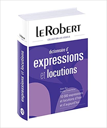 Le Robert Dictionnaire d'expressions et locutions (French Edition) (EXPRESSIONS LOCUTIONS REL)