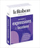 Le Robert Dictionnaire d'expressions et locutions (French Edition) (EXPRESSIONS LOCUTIONS REL)