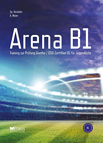 Arena B1: Training zur Prüfung Goethe-/ ÖSD Zertifikat für Jugendliche