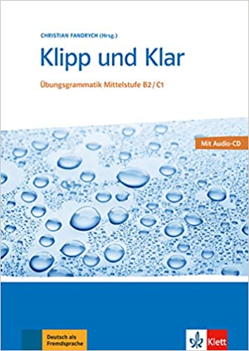 Klipp und Klar: Ubungsgrammatik Mittelstufe Deutsch B2/C1 mit CD