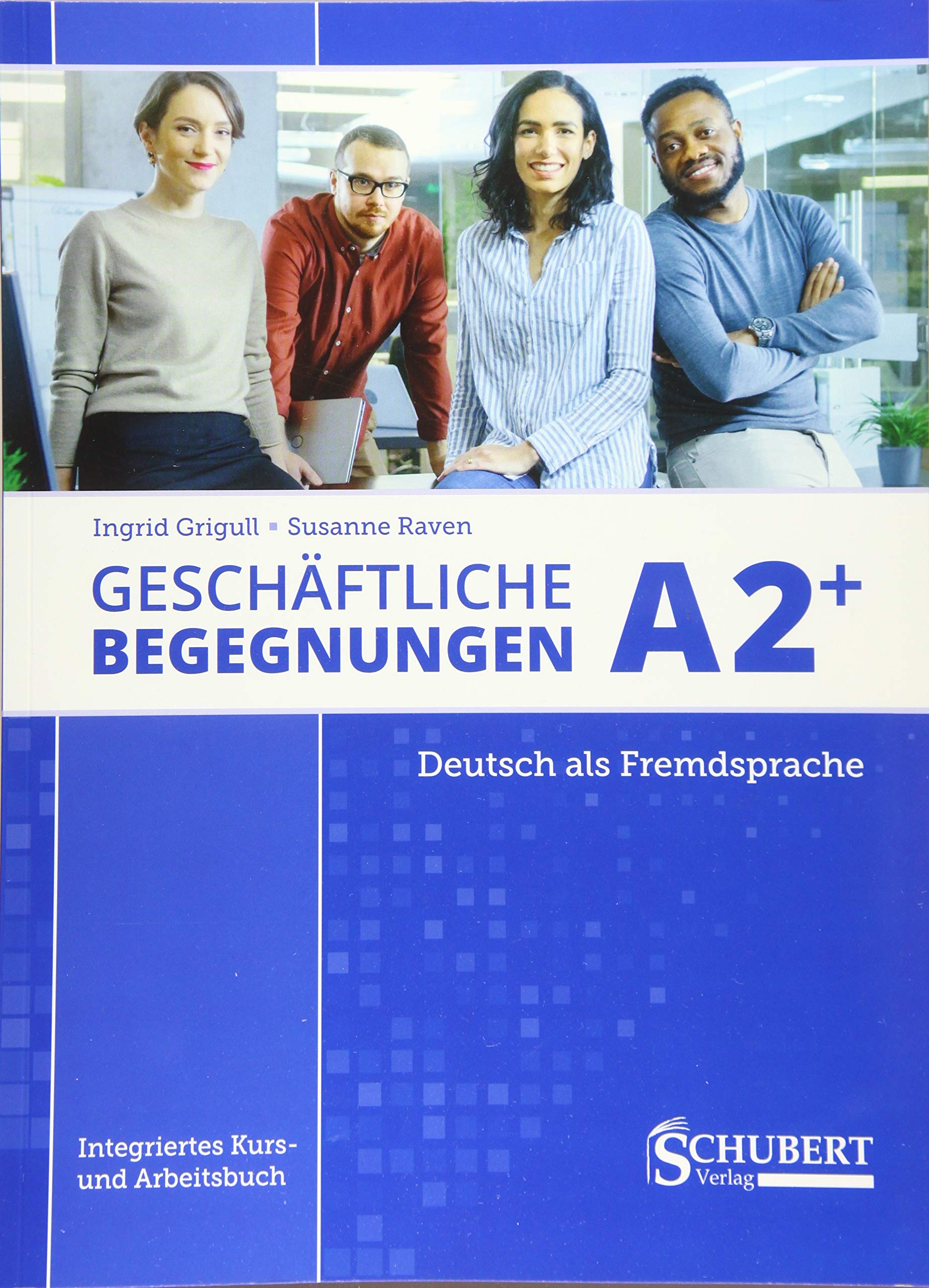 Geschäftliche Begegnungen A2+: Integriertes Kurs- und Arbeitsbuch