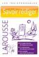 savoir rediger (larousse) LES INDISPENSABLES