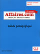 Affaires.com - Niveau avancé (B2-C1) - Guide pédagogique - 3ème édition