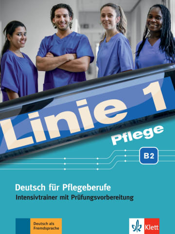 Linie 1 Pflege B2 Deutsch für Pflegeberufe Intensivtrainer mit Prüfungsvorbereitung
