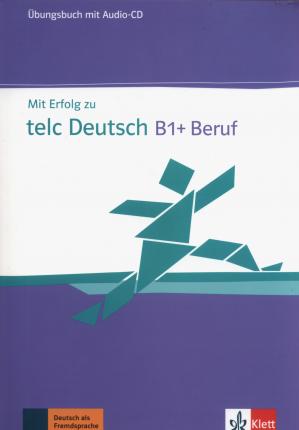 Mit Erfolg zu telc Deutsch B1+ Beruf: Übungsbuch + CD