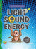 Light, Sound, Energy