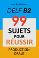 DELF B2 99 SUJETS POUR REUSSIR