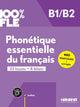 Phonetique essentielle du francais B1/B2 - 33 leçons. 8 bilans