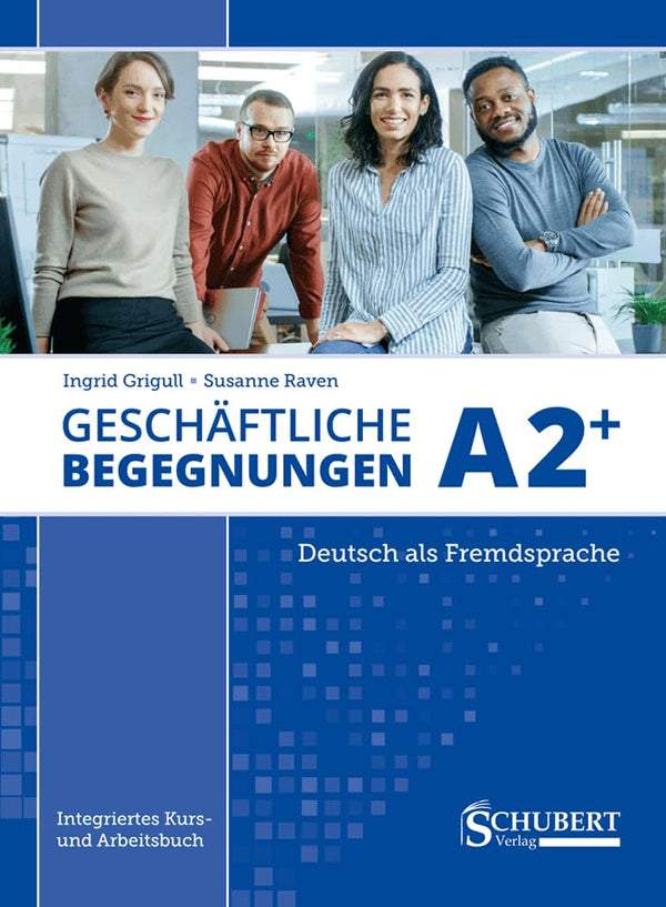 Geschäftliche Begegnungen A2+: Integriertes Kurs- und Arbeitsbuch