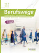 Berufswege B1 Integriertes Kurs- und Arbeitsbuch