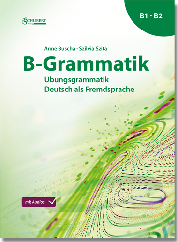 B-Grammatik: Übungsgrammatik Deutsch als Fremdsprache