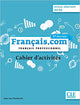 Français.com - Niveau débutant (A1-A2) - Cahier d'activités - 3ème édition