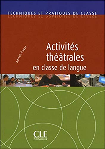 Activités théâtrales en classe de langue - Techniques et pratiques de classe - Livre
