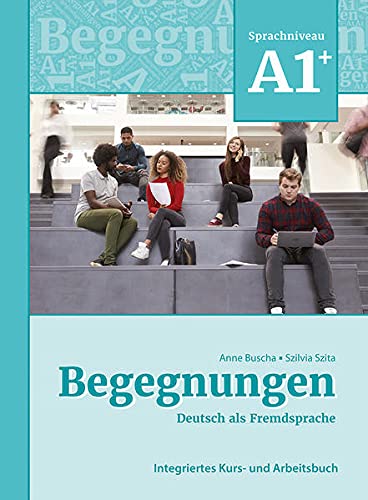 Begegnungen A1+  Integriertes Kurs- und Arbeitsbuch