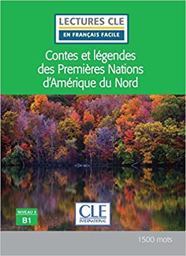 Contes et légendes des Premières Nations d'Amérique du Nord - Niveau 3/B1 - Lecture CLE en français facile - Liv