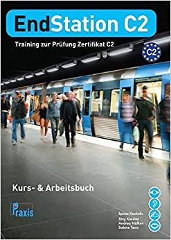EndStation C2 Kurs- & Arbeitsbuch -Training zur Prufung Goethe-Zertifikat C2