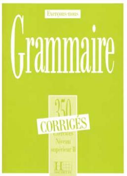 Les 350 Exercices - Grammaire - Supérieur 2 - Corrigés