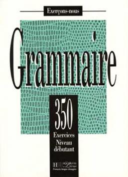 Les 350 Exercices - Grammaire - Débutant - Livre de l'élève