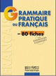 Grammaire Pratique Du Français En 80 Fiches