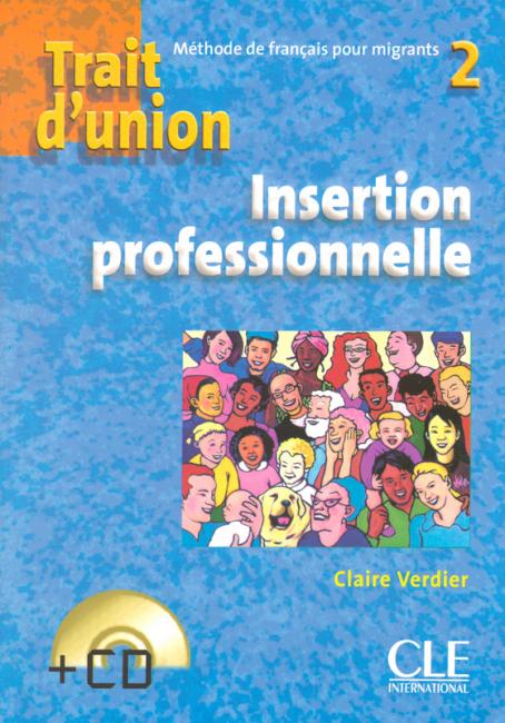 Trait d'union 2 - Niveau A2 - Cahier d'insertion professionnelle + CD