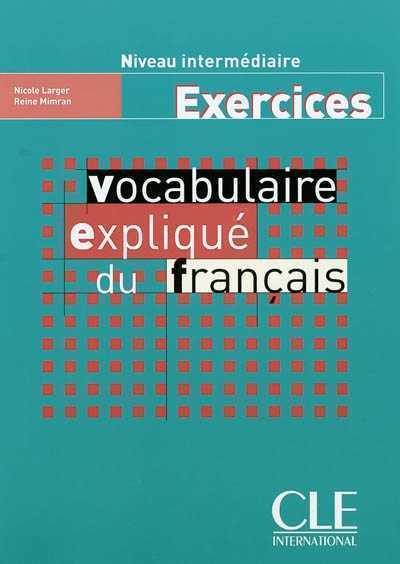 Vocabulaire Expliqué Du Français - Niveau Intermédiaire - Exercices