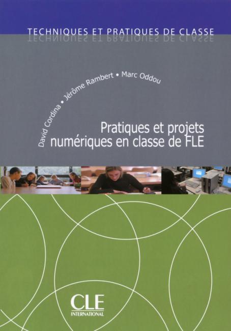 Pratiques et projets numériques en classe de FLE - Techniques et pratiques de classe - Livre