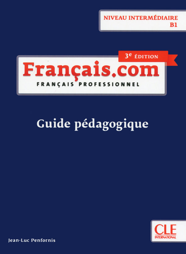 Français.com - Niveau intermédiaire (B1) - Guide pédagogique - 3ème edition