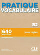 Pratique Vocabulaire - Niveau B2 - Livre + Corrigés + Audio en ligne