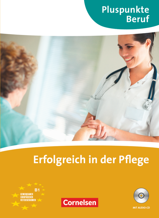 Pluspunkte Beruf B1 Erfolgreich in der Pflege Kurs- und Übungsbuch mit Audio-CD