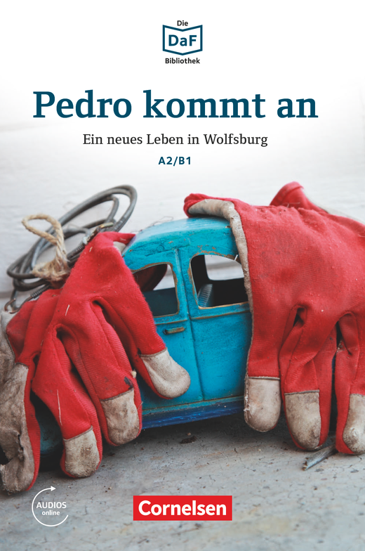 Die DaF-Bibliothek A2/B1-Pedro kommt an · Ein neues Leben in Wolfsburg Lektüre Mit Audios-Online