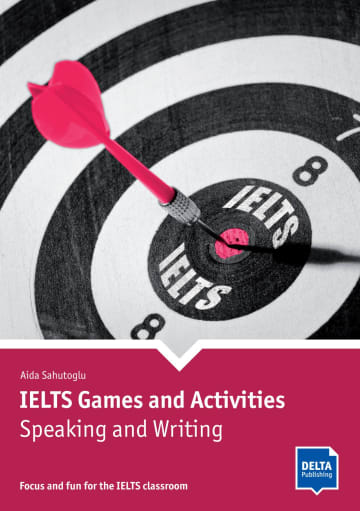 IELTS Games and Activities: Speaking and Writing Focus and fun for the IELTS classroom Book with photocopiable activities