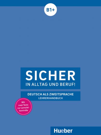 Sicher in Alltag und Beruf! B1+ Lehrerhandbuch