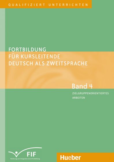 Fortbildung für Kursleitende Deutsch als Zweitsprache Band 4 – Zielgruppenorientiertes Arbeiten: Lernen lernen – Konfliktmanagement – Alphabetisierung – Berufsorientierung – Umgang mit Fossilisierung u.a.