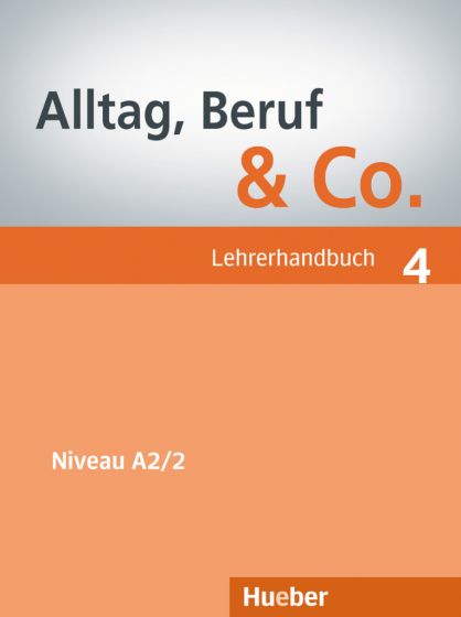 Alltag, Beruf & Co. 4 Lehrerhandbuch Deutsch als Fremdsprache