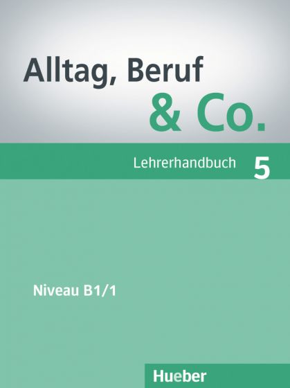 Alltag, Beruf & Co. 5 Lehrerhandbuch Deutsch als Fremdsprache